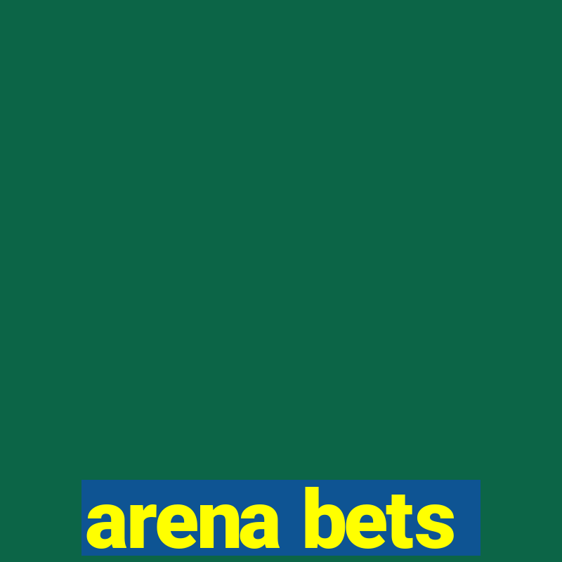 arena bets